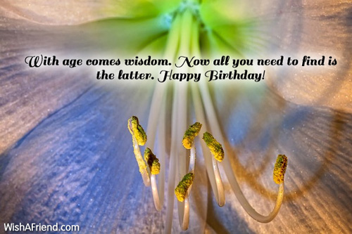 with-age-comes-wisdom-now-all-humorous-birthday-wish