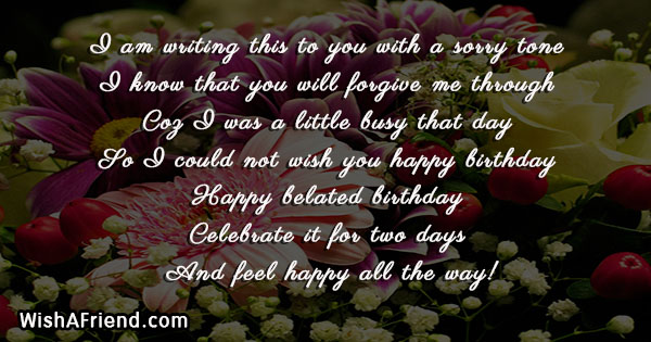 I am writing this to you, Belated Birthday Greetings